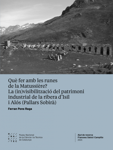 Cover for Què fer amb les runes de la Matussière? La (in)visibilització del patrimoni industrial de la ribera d’Isil i Alós (el Pallars Sobirà)