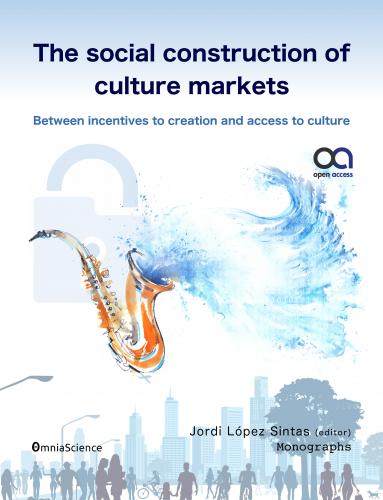 Cubierta para The social construction of culture markets: Between incentives to creation and access to culture: Between incentives to creation and access to culture